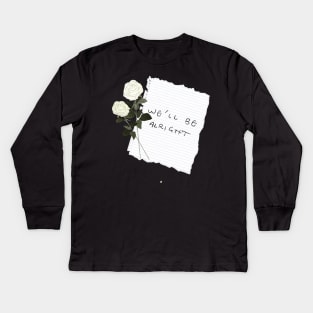 “We’ll Be Alright” Paper/White Flowers! Kids Long Sleeve T-Shirt